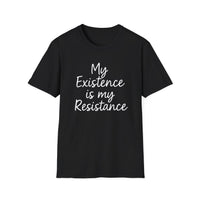 Load image into Gallery viewer, My Existence is my Resistance - Unisex Softstyle T-Shirt, Empowerment Tee, Protest Shirt, Gift for Activists.