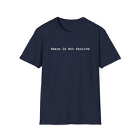 Load image into Gallery viewer, Peace Is Not Passive - T‑Shirt