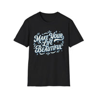 Load image into Gallery viewer, Make Your Life Beautiful Unisex Softstyle T-Shirt, Inspirational Tee, Positive Vibe Shirt, Gift for Friends, Motivational Apparel, [...]