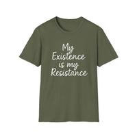 Load image into Gallery viewer, My Existence is my Resistance - Unisex Softstyle T-Shirt, Empowerment Tee, Protest Shirt, Gift for Activists.