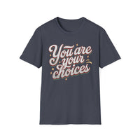Load image into Gallery viewer, You are your choices - Motivational Wear, Casual Style, Everyday Comfort, Birthday Gift, [...]