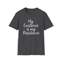 Load image into Gallery viewer, My Existence is my Resistance - Unisex Softstyle T-Shirt, Empowerment Tee, Protest Shirt, Gift for Activists.